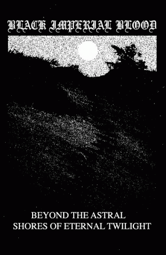 Black Imperial Blood : Beyond the Astral Shores of Eternal Twilight